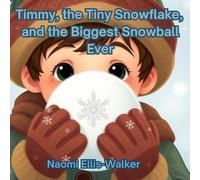 Timmy, the Tiny Snowflake, and the Biggest Snowball Ever