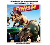 Timmy the Tough Triceratops and the Troubles at the Dino Rally: A fun hybrid colorful adventure for kids ages 3-9