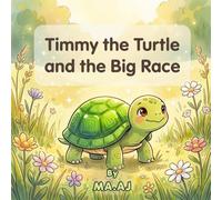 Timmy the Turtle and the Big Race: A Sweet Picture Book About Perseverance, Courage, and Never Giving Up