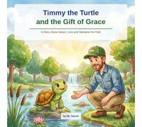 Timmy the Turtle and the Gift of Grace: A Story About Jesus' Love and Salvation (Timmy the Turtle: Growing in Faith and Character)