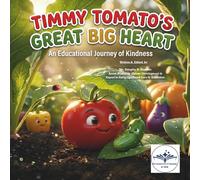 TIMMY TOMATO’S GREAT BIG HEART: An Educational Journey of Kindness in Ayansh’s Garden
