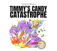 Timmy's Candy Catastrophe-A Hilarious Book for Kids 7-12: From the Poop-tastic and Fart-blowing Series of Timmy's (mis)Adventures, comes a Rhyming Story About Too Much Candy and a stinky surprise.