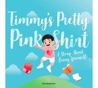 Timmy's Pretty Pink Shirt: A Story About Being Yourself