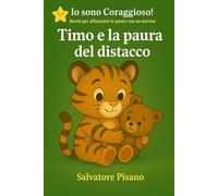 Timo e la Paura del Distacco - Un Libro per Superare l’Ansia da Separazione: Storia illustrata dolce e rassicurante per aiutare i bambini a gestire la ... per affrontare le paure con un sorriso)