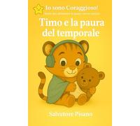 Timo e la paura del temporale: Una storia dolce per aiutare i bambini ad affrontare i rumori del temporale (Io sono Coraggioso! Storie per affrontare le paure con un sorriso)