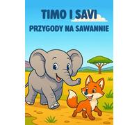 Timo i Savi: Przygody na Sawannie - Kolorowanka dla Dzieci 3-5 Lat: Kolorowe Strony ze Zwierzętami i Edukacyjnymi Ciekawostkami o Afrykańskiej Przyrodzie dla Maluchów i Przedszkolaków