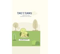 TIMO`S TUMMY: A gentle story for children who are learning to listen to their bodies.