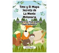 Timo y el Mapa Secreto de la Mente Millonaria: Enseña a tus hijos a pensar como millonario (Niños de mente millonaria)
