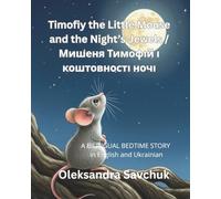 Timofiy the Little Mouse and the Night’s Jewels / Мишеня Тимофій і коштовності ночі: A bilingual bedtime story in English and Ukrainian