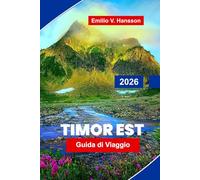 Timor Est Guida di viaggio 2026: Una guida di viaggio pionieristica alla nazione più recente del Sud-est asiatico: immersioni incontaminate, villaggi di montagna e uno spirito sopravvissuto