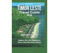 Timor Leste Travel Guide 2025: Explore, Eat, and Experience Timor-Leste Like Never Before