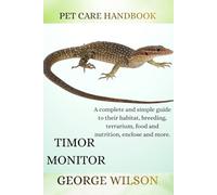 TIMOR MONITOR: A complete and simple guide on their habitat, breeding terrarium, health, food and nutrition enclosure and more.