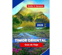 Timor Oriental Guía de viaje 2026: Una guía pionera de viajes sobre la nación más nueva del sudeste asiático: buceo virgen, pueblos de montaña y un espíritu que sobrevivió