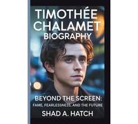 TIMOTHÉE CHALAMET: BEYOND THE SCREEN: FAME, FEARLESSNESS, AND THE FUTURE