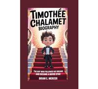 TIMOTHÉE CHALAMET BIOGRAPHY: The Boy Who Followed His Dreams and Became a Movie Star
