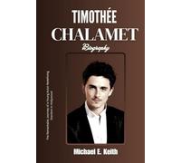 Timothée Chalamet Biography: The Remarkable Journey of a Young Actor Redefining Stardom in Hollywood