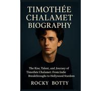 Timothée Chalamet Biography: The Rise, Talent, and Journey of Timothée Chalamet: From Indie Breakthroughs to Hollywood Stardom (American Actors Biography)