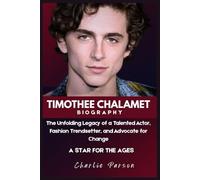 TIMOTHEE CHALAMET BIOGRAPHY: The Unfolding Legacy of a Talented Actor, Fashion Trendsetter, and Advocate for Change