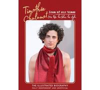 Timothée Chalamet - Icon of Our Times: His Life. His Films. His Style.