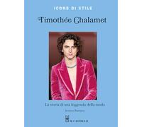 Timothée Chalamet. La storia di una leggenda della moda. Ediz. a colori