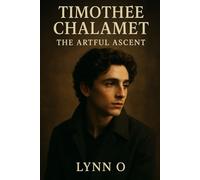 Timothée Chalamet: The Artful Ascent