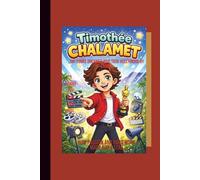 Timothée Chalamet: The Young Dreamer Who Took Hollywood by Storm:: How Passion and Hard Work Made Him a Star