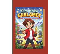 Timothée Chalamet: The Young Dreamer Who Took Hollywood by Storm:: How Passion and Hard Work Made Him a Star