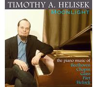 Timothy A. Helisek - Moonlight: The Piano Music Of Beethoven, Chopin, Glass, Paert & Helisek