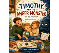 TIMOTHY AND THE ANGER MONSTER: A GENTLE STORY ABOUT BIG FEELINGS, SELF-CONTROL, AND KINDNESS
