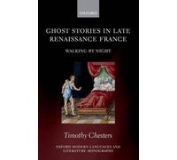 Timothy Chesters Ghost Stories in Late Renaissance France (Tapa dura)