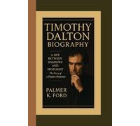 TIMOTHY DALTON BIOGRAPHY: A Life Between Shadows and Spotlight - The Story of a Timeless Performer
