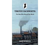 Timothy Hackworth: The Man who Moved the World