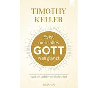 Timothy Keller Es ist nicht alles Gott, was glänzt: Was im Leben w (Tapa blanda)