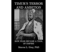 Timur’s Terror and Ambition: How Fear Became a Tool of Empire