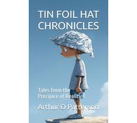 TIN FOIL HAT CHRONICLES: Tales from the Precipice of Reality