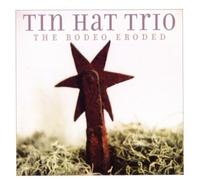 Tin Hat Trio - The Rodeo Eroded