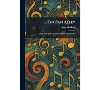 Tin Pan Alley: A Chronicle of the American Popular Music Racket