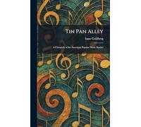 Tin Pan Alley: A Chronicle of the American Popular Music Racket