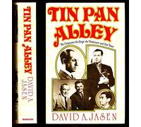 Tin Pan Alley: The Composers, the Songs, the Performers and Their Times - The Golden Age of American Popular Music from 1886 to 1956