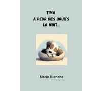 Tina a peur des bruits la nuit: Une histoire du soir douce et rassurante pour aider les enfants de 3 à 5 ans à gérer leurs émotions et s’endormir sereinement