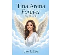 Tina Arena Forever - My Memoir