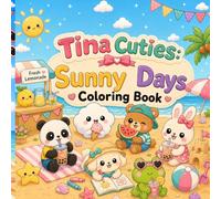 Tina Cuties: Sunny Days Coloring Book: 30 Cute Summer-Themed Kawaii Coloring Pages for Kids Ages 4-8 (Tina Cuties Coloring book)