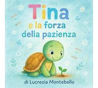 Tina e la forza della pazienza (I tesori di Tina)