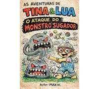 Tina e o Monstro de Rodinhas: Uma aventura ilustrada sobre coragem, imaginação e como vencer o medo de barulho. (Aventuras de Tina e Lua)