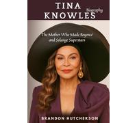 Tina Knowles Biography: The Mother Who Made Beyoncé and Solange Superstars
