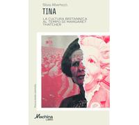 TINA. La cultura britannica al tempo di Margaret Thatcher (Machinalibro)