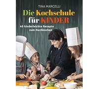 Tina Marcelli Die Kochschule für Kinder: 40 kinderleichte Rezepte zu (Tapa dura)