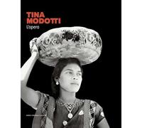 Tina Modotti. L'opera. Ediz. illustrata