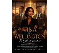 Tina of Wellington & Associates: A Christian Fiction Romance of Faith, Love, Ambition, and the Price of Success
