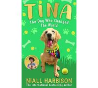 Tina: The Dog Who Changed the World (Children’s edition): The globally bestselling story of a world-changing friendship between one man and his rescue ... adapted for children! New for 2025.